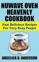 Angelica B Anderson - Nuwave Oven Heavenly Cookbook, Inbunden