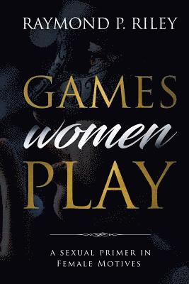 Riley P Raymond - Games Women Play, Häftad