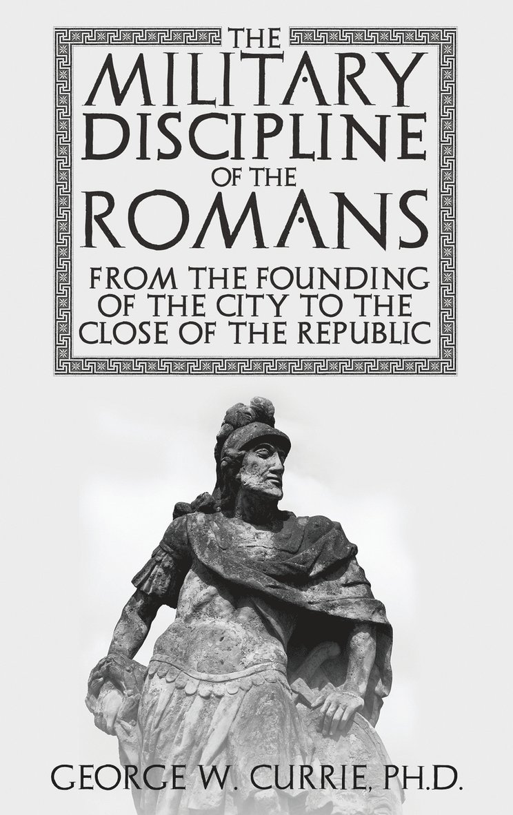 George Currie - Military Discipline of the Romans from the Founding of the City to the Close of the Republic, Inbunden
