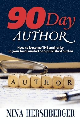 Nina Hershberger - 90 Day Author: How to become the authority in your local market as a published author, Häftad. Tillgänglighet: Lägg i varukorg