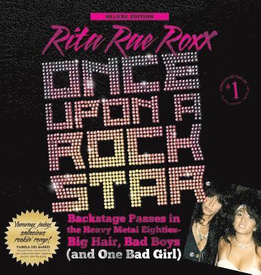 Rita Rae Roxx - Once Upon a Rock Star: Backstage Passes in the Heavy Metal Eighties - Big Hair, Bad Boys (and One Bad Girl), Inbunden