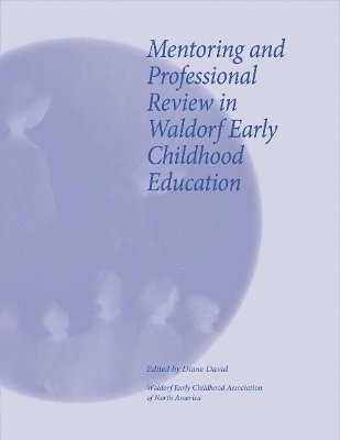 Diane David, Nancy Foster, Holly Koteen-Soulé - Mentoring and Professional Review in Waldorf Early Childhood Education, Häftad