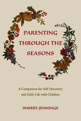 Sherry Jennings - Parenting Through the Seasons, Häftad