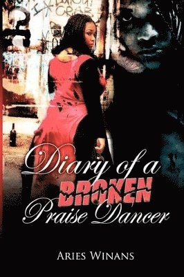 Aries L Winans - Diary Of A Broken Praise Dancer, Häftad
