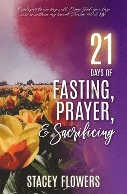 Stacey Flowers - 21 Days of Fasting, Praying, and Sacrificing, Häftad
