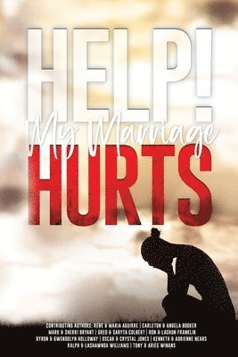Rene & Maria Aguirre, Carleton & Angela Booker, Mark & Sherri Bryant - Help! My Marriage Hurts, Häftad