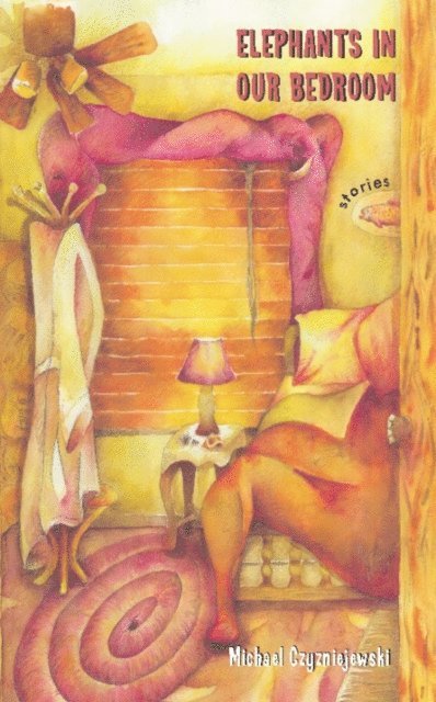 Michael Czyzniejewski - Elephants in Our Bedroom, E-bok