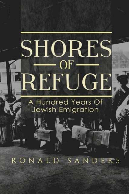 Ronald Sanders - Shores of Refuge: a Hundred Years of Jewish Emigration, E-bok
