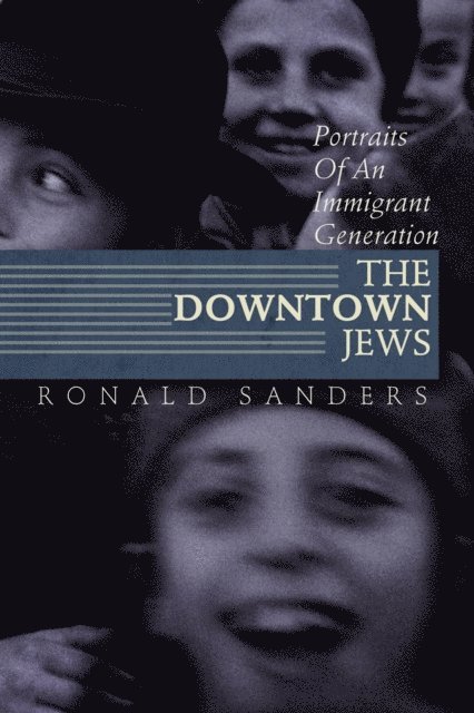 Ronald Sanders - Downtown Jews: Portraits of an Immigrant Generation, E-bok