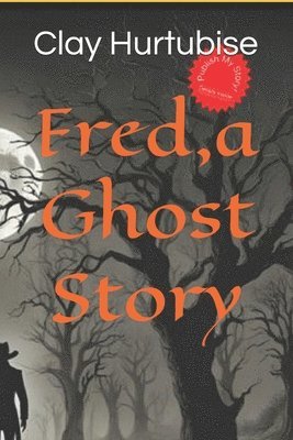 Clay P Hurtubise R Ph - Fred, a Ghost Story, Häftad