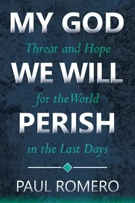 Paul Romero - My God We Will Perish: Threat and Hope for the World in the Last Days, Häftad. Tillgänglighet: Lägg i varukorg