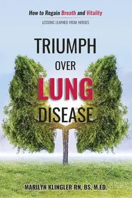 Marilyn Klingler - Triumph Over Lung Disease: How to Regain Breath and Vitality: Lessons Learned from Heroes, Häftad. Tillgänglighet: Lägg i varukorg