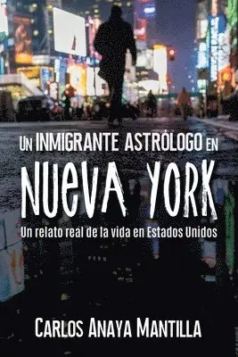 Carlos Anaya Mantilla - inmigrante astrólogo en Nueva York, Häftad. Tillgänglighet: Lägg i varukorg