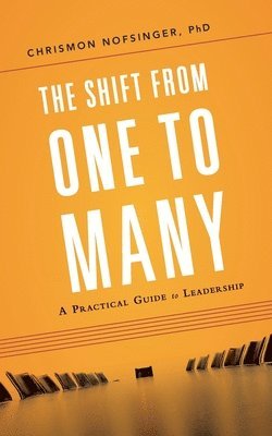 Chrismon Nofsinger - The Shift from One to Many: A Practical Guide to Leadership, Häftad
