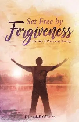 J. Randall O'Brien - Set Free by Forgiveness: The Way to Peace and Healing, Häftad. Tillgänglighet: Lägg i varukorg