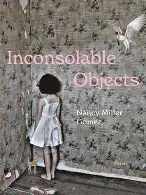 Nancy Miller Gomez - Inconsolable Objects, Häftad. Tillgänglighet: Lägg i varukorg
