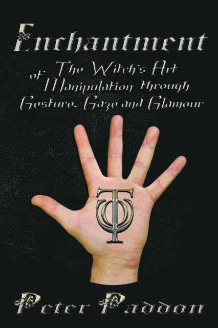 Peter Paddon - Enchantment: The Witch's Art of Manipulation through Gesture, Gaze and Glamour, E-bok