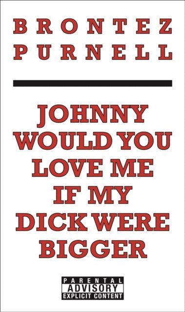 Brontez Purnell - Johnny Would You Love Me If My Dick Were Bigger, E-bok