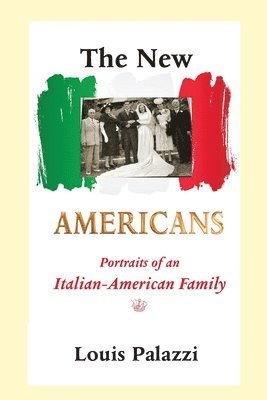 Louis J. Palazzi Jr - The New Americans: Portraits of an Italian-American Family, Häftad