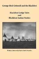 George Bird Grinnell - George Bird Grinnell and the Blackfeet, Häftad