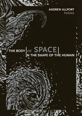 Andrew Allport - body | of space | in the shape of the human, Häftad. Tillgänglighet: Tillfälligt slut