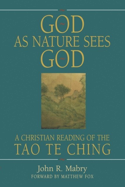 John R. Mabry - God As Nature Sees God: A Christian Reading of the Tao Te Ching, E-bok