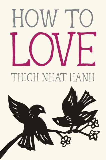 Thich Nhat Hanh - How to Love, E-bok
