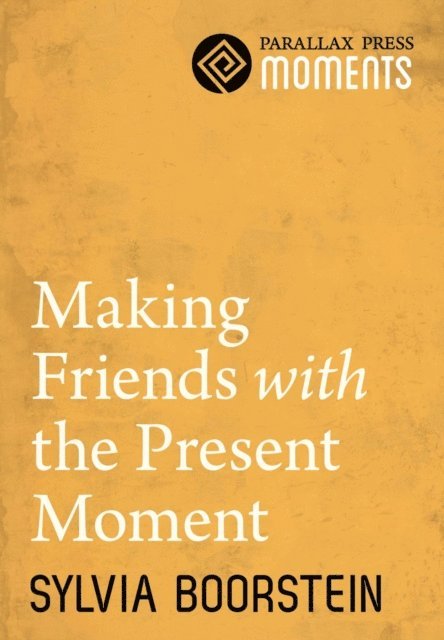 Sylvia Boorstein - Making Friends with the Present Moment, E-bok