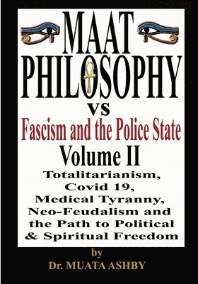 Muata Ashby - Maat Philosophy Versus Fascism and the Police State Vol. 2, Häftad