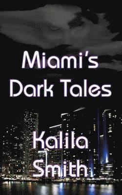 Kalila Smith - Miami's Dark Tales, Häftad