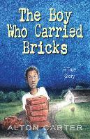 Alton Carter - The Boy Who Carried Bricks: A True Story (Middle-Grade Cover), Häftad