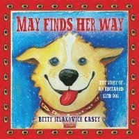 Betty Selakovich Casey, Betty Selakovich Casey - May Finds Her Way: The Story of an Iditarod Sled Dog, Inbunden