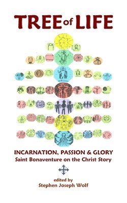 Stephen Joseph Wolf - Tree of Life: Incarnation, Passion & Glory; Saint Bonaventure on the Christ Story, Häftad. Tillgänglighet: Lägg i varukorg