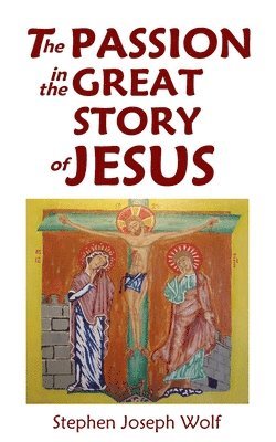 Stephen Joseph Wolf - The Passion In The Great Story of Jesus, Häftad. Tillgänglighet: Lägg i varukorg