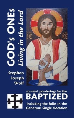 Stephen Joseph Wolf - God's Ones: Living in the Lord: so-what Ponderings for the Baptized, including the folks in the Generous Single Vocation, Häftad. Tillgänglighet: Lägg i varukorg