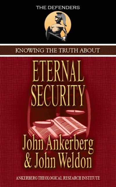 John G. Weldon, John Ankerberg - Knowing the Truth About Eternal Security, E-bok