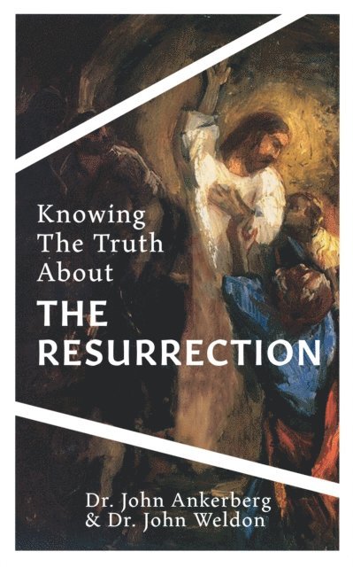 John G. Weldon, John Ankerberg - Knowing the Truth About the Resurrection, E-bok