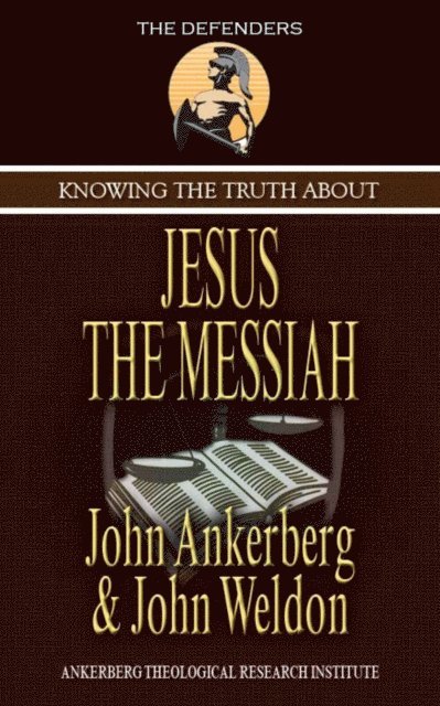 John G. Weldon, John Ankerberg - Knowing the Truth About Jesus the Messiah, E-bok