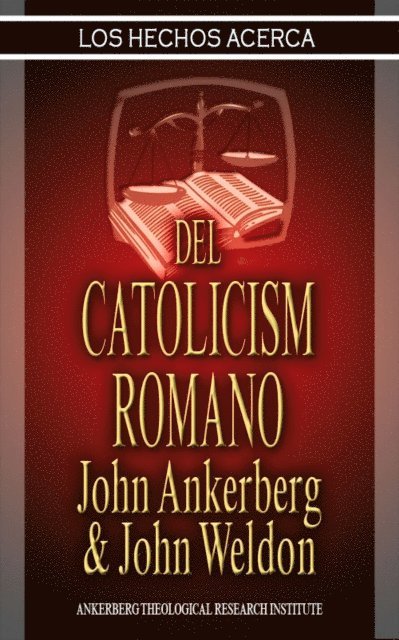 John G. Weldon, John Ankerberg - Los Hechos Acerca Del Catolicismo Romano, E-bok