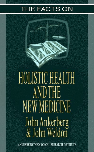 John G. Weldon, John Ankerberg - Facts on Holistic Health and the New Medicine, E-bok