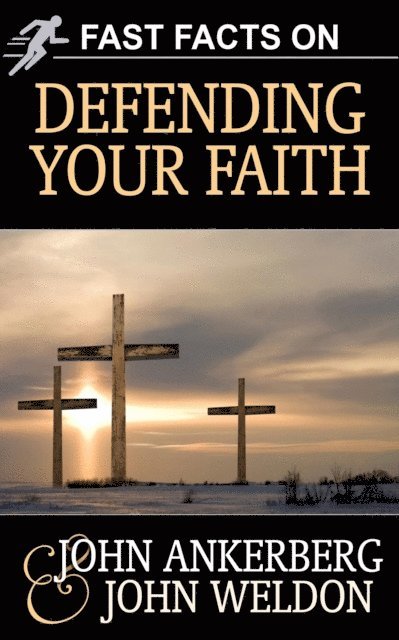 John G. Weldon, John Ankerberg - Fast Facts on Defending Your Faith, E-bok