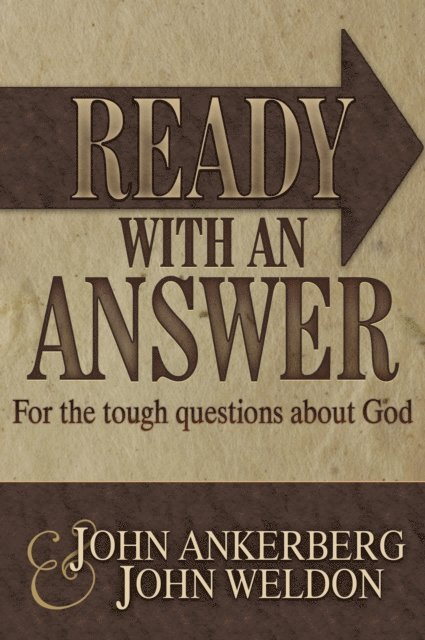 John G. Weldon, John Ankerberg - Ready With an Answer For the Tough Questions About God, E-bok