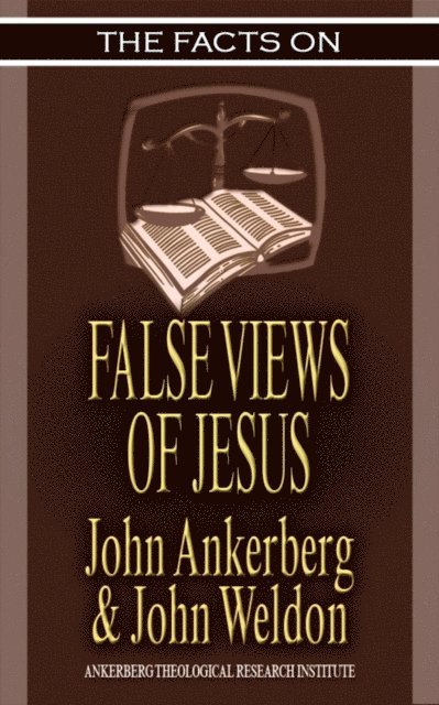 John G. Weldon, John Ankerberg - Facts on False Views of Jesus, E-bok