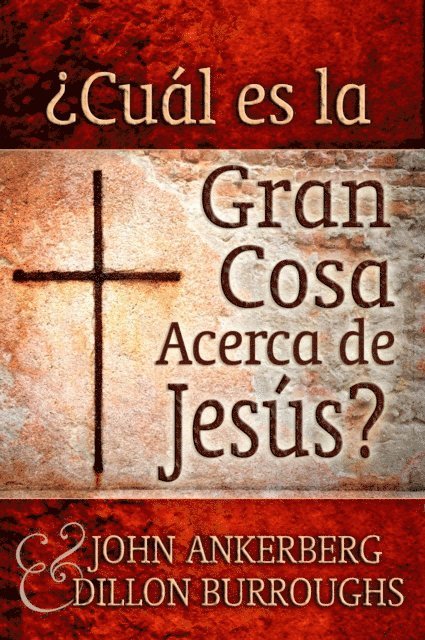 Dillon Burroughs, John Ankerberg - Cual es la Gran Cosa Acerca de Jesus?, E-bok