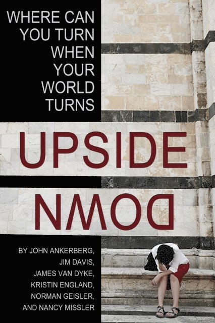 Nancy Missler, Norman Geisler, Kristin England, James Van Dyke, Jim Davis, John Ankerberg - Where Can You Turn When Your World Turns Upside Down?, E-bok