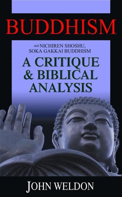 John G. Weldon - Buddhism and Nichiren Shoshu/Soka Gakkai Buddhism - A Critique and Biblical Analysis, E-bok