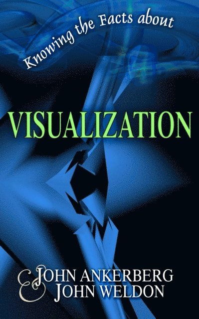 John G. Weldon, John Ankerberg - Knowing the Facts about Visualization, E-bok