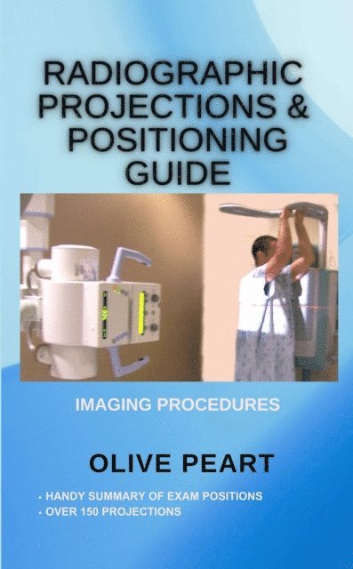 Olive Peart - Radiographic Projections & Positioning Guide, E-bok