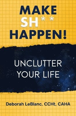 Deborah LeBlanc - Make Sh** Happen! Unclutter Your Life, Häftad