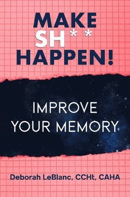 Deborah LeBlanc - Make Sh** Happen! Improve Your Memory, Häftad